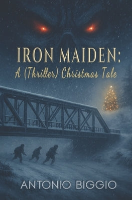 Iron Maiden: a (Thriller) Christmas Tale by Biggio, Antonio