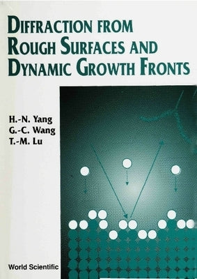 Diffraction from Rough Surfaces and Dynamic Growth Fronts by Lu, T. M.