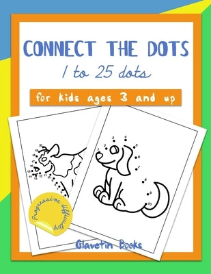 Connect the dots: 1 to 25 dots, for kids ages 3 and up with progressive difficulty. by Glavetin Books
