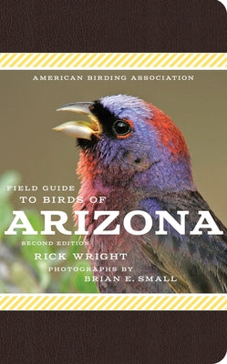 American Birding Association Field Guide to Birds of Arizona: Second Edition by Wright, Rick