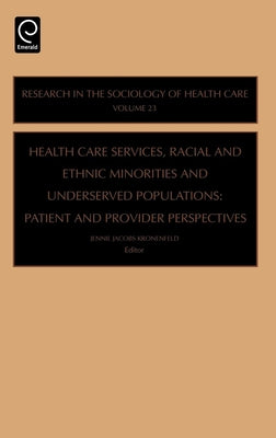 Health Care Services, Racial and Ethnic Minorities and Underserved Populations: Patient and Provider Perspectives by Kronenfeld, Jennie Jacobs