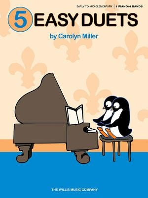 5 Easy Duets: Early to Mid-Elementary Level by Miller, Carolyn