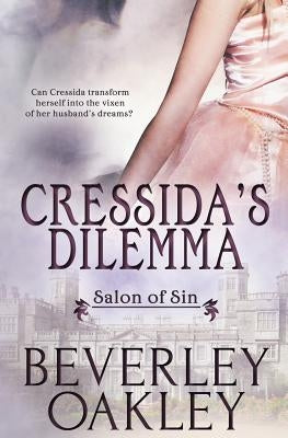 Salon of Sin: Cressida's Dilemma by Oakley, Beverley