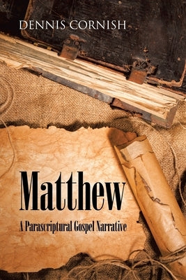 Matthew: A Parascriptural Gospel Narrative by Cornish, Dennis