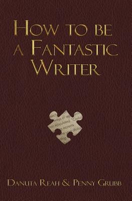 How To Be A Fantastic Writer by Grubb, Penny