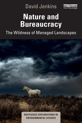 Nature and Bureaucracy: The Wildness of Managed Landscapes by Jenkins, David