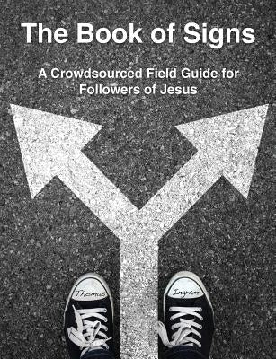 The Book of Signs: A Crowdsourced Field Guide for Followers of Jesus by Ingram, Thomas E.