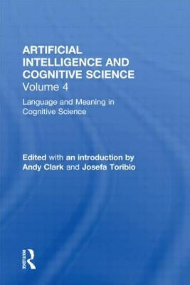 Language and Meaning in Cognitive Science: Cognitive Issues and Semantic Theory by Clark, Andy