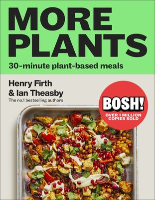 Bosh! More Plants: 30-Minute Plant-Based Meals by Theasby, Ian
