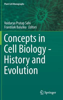 Concepts in Cell Biology - History and Evolution by Sahi, Vaidurya Pratap