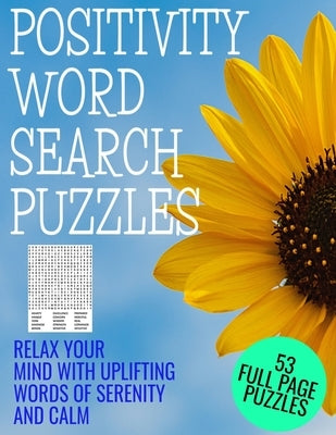 Positivity Word Search Puzzles: Relax Your Mind with Words of Serenity and Calm - 53 Full Page Word Find Puzzles - Large Print Full Page Activity Puzz by Press, Re Lee