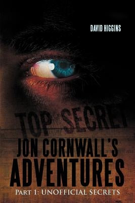 Jon Cornwall's Adventures: Part 1: Unofficial Secrets by Higgins, David