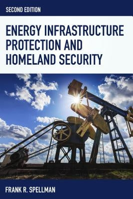 Energy Infrastructure Protection and Homeland Security by Spellman, Frank R.
