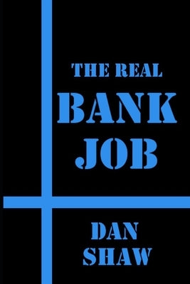 The Real Bank Job by Shaw, Dan