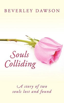 Souls Colliding: A Story of Two Souls Lost and Found by Dawson, Beverley