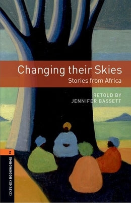 Oxford Bookworms Library: Changing Their Skies: Stories from Africa: Level 2: 700-Word Vocabulary by Basset, Jennifer