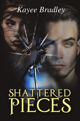 Shattered Pieces by Bradley, Kayee