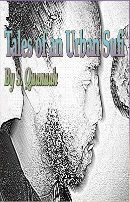 Tales Of An Urban Sufi by Quanaah, S.