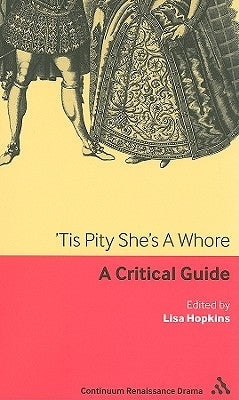'Tis Pity She's a Whore: A Critical Guide by Hopkins, Lisa