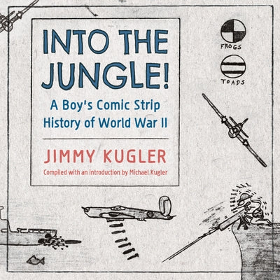 Into the Jungle!: A Boy's Comic Strip History of World War II by Kugler, Jimmy