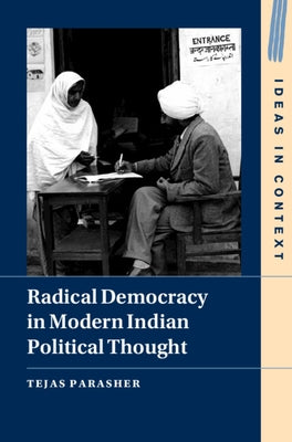 Radical Democracy in Modern Indian Political Thought by Parasher, Tejas