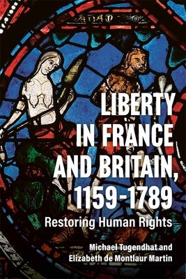 Liberty in France and Britain, 1159-1789: Restoring Human Rights by Tugendhat, Michael