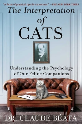 The Interpretation of Cats: Understanding the Psychology of Our Feline Companions by Béata, Claude