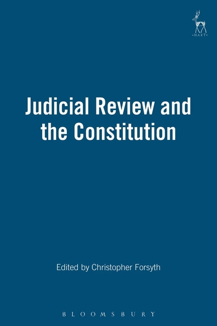 Judicial Review and the Constitution by Forsyth, Christopher