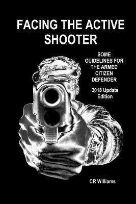 Facing the Active Shooter: 2018 Update Edition by Williams, Cr