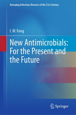 New Antimicrobials: For the Present and the Future by Fong, I. W.