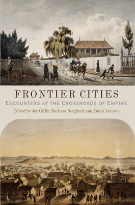 Frontier Cities: Encounters at the Crossroads of Empire by Gitlin, Jay