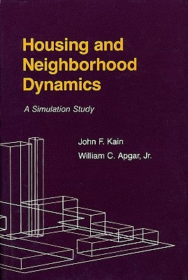 Housing and Neighborhood Dynamics: A Simulation Study by Kain, John F.