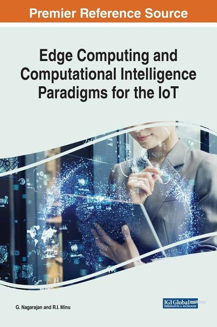 Edge Computing and Computational Intelligence Paradigms for the IoT by Nagarajan, G.