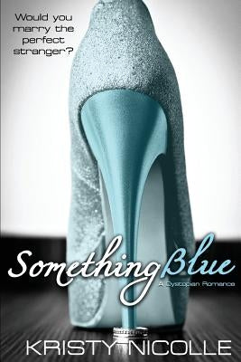 Something Blue: A Dystopian Romance by Nicolle, Kristy