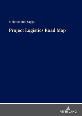 Project Logistics Road Map by Saygili, Mehmet Sıtkı