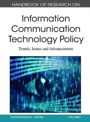 Handbook of Research on Information Communication Technology Policy: Trends, Issues and Advancements (2 Volumes) by Esharenana E. Adomi
