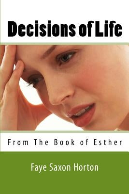 Decisions of Life: From The Book of Esther by Horton, Faye Saxon