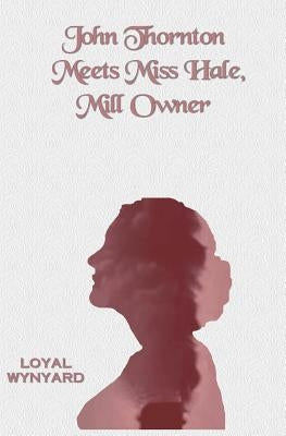 John Thornton Meets Miss Hale, Mill Owner by Wynyard, Loyal