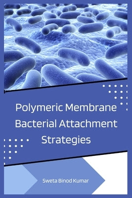 Polymeric Membrane Bacterial Attachment Strategies by Kumar, Sweta Binod