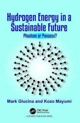 Hydrogen Energy in a Sustainable Future: Phantom or Panacea? by Glucina, Mark