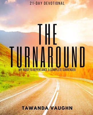 The Turnaround: My Road of Repentance and Complete Surrender by Vaughn, Tawanda
