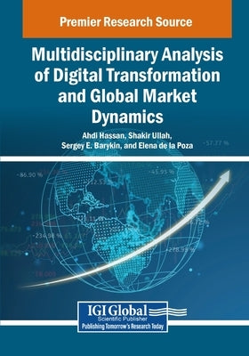 Multidisciplinary Analysis of Digital Transformation and Global Market Dynamics by Hassan, Ahdi