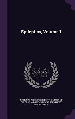 Epileptics, Volume 1 by National Association for the Study of Ep