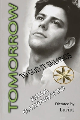 Tomorrow to God It Belongs by Gasparetto, Zibia