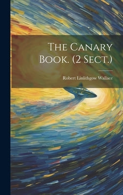 The Canary Book. (2 Sect.) by Wallace, Robert Linlithgow