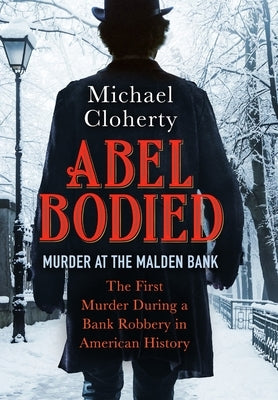 Abel Bodied: Murder at the Malden Bank by Cloherty, Michael
