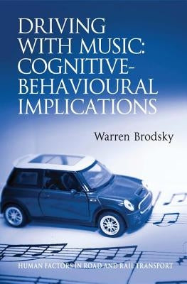Driving With Music: Cognitive-Behavioural Implications by Brodsky, Warren