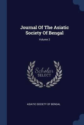 Journal Of The Asiatic Society Of Bengal; Volume 2 by Asiatic Society of Bengal
