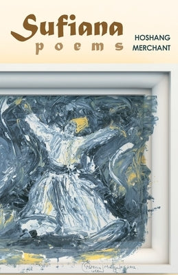 Sufiana Poems by Merchant, Hoshang