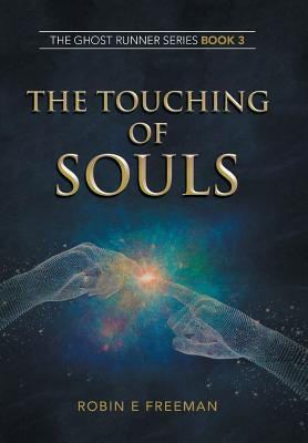 The Touching of Souls: The Ghost Runner Series Book 3 by Freeman, Robin E.